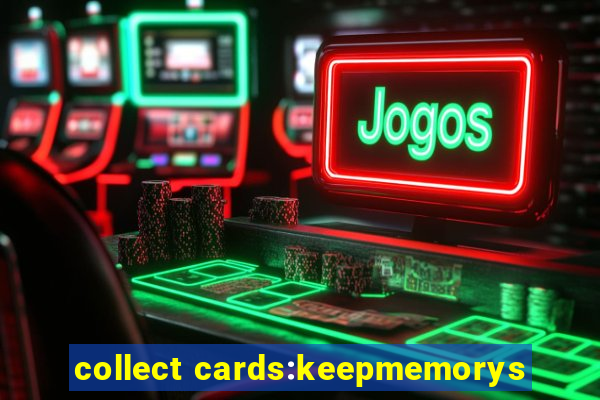 collect cards:keepmemorys